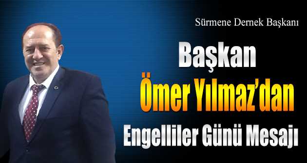 Başkan Ömer Yılmaz'dan Engelliler Günü Mesajı