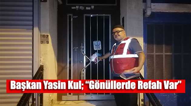 Başkan Yasin Kul; "Gönüllerde Refah Var" 