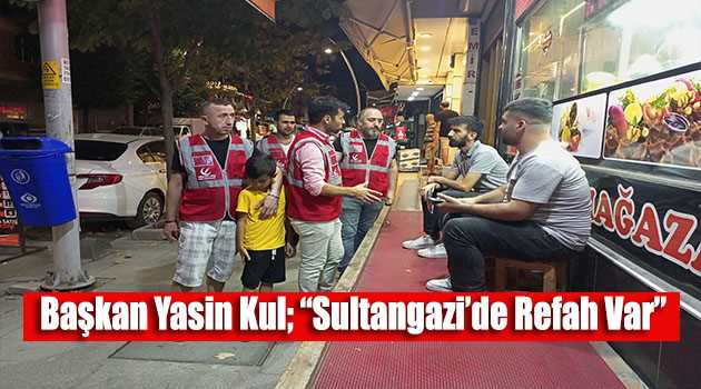 Başkan Yasin Kul; "Sultangazi'de Refah Var" 