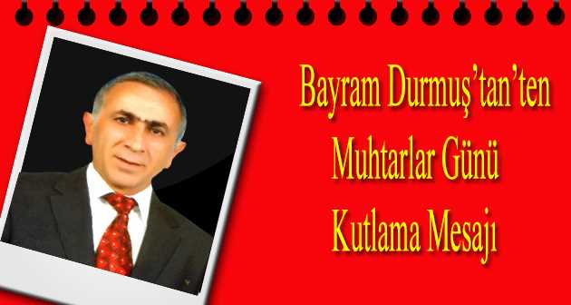 Bayram Durmuş'tan Muhtarlar Günü Kutlama Mesajı 