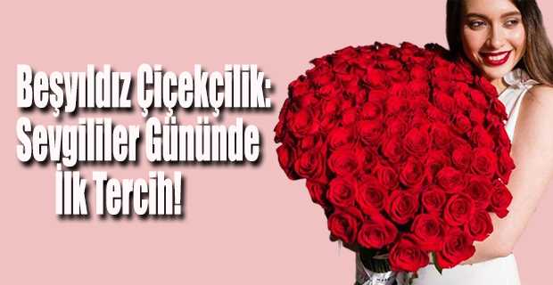 Beşyıldız Çiçekçilik: Sevgililer Gününde İlk Tercih!