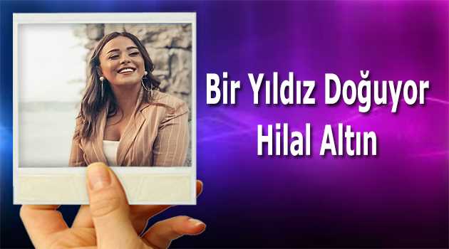 Bir Yıldız Doğuyor Hilal Altın 