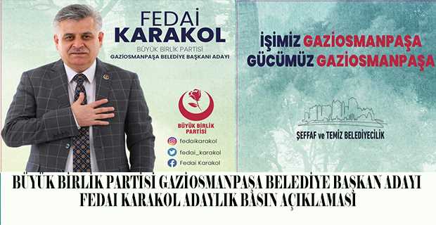 BÜYÜK BİRLİK PARTİSİ GAZİOSMANPAŞA BELEDİYE BAŞKAN ADAYI FEDAI KARAKOL ADAYLIK BASIN AÇIKLAMASI