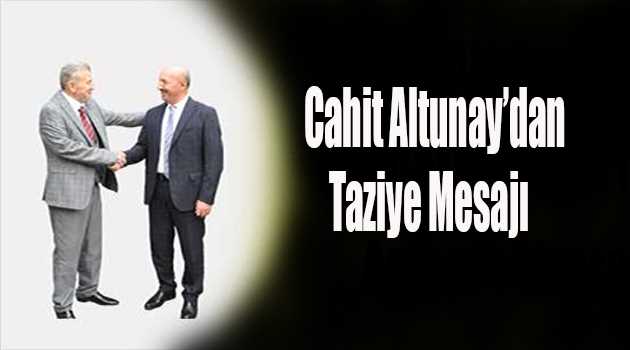 Cahit Altunay'dan Taziye Mesajı 