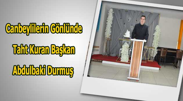 Canbeylilerin Gönlünde Taht Kuran Başkan Abdulbaki Durmuş 