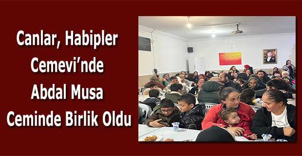 Canlar, Habipler Cemevi’nde Abdal Musa Ceminde Birlik Oldu