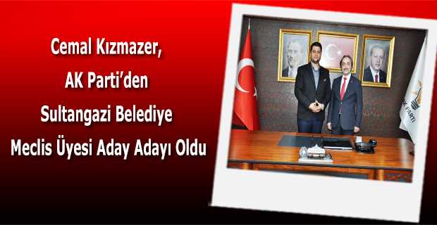 Cemal Kızmazer, AK Parti'den Sultangazi Belediye Meclis Üyesi Aday Adayı Oldu