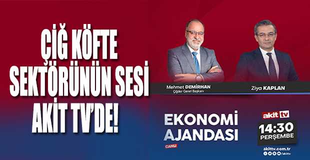 ÇİĞ KÖFTE SEKTÖRÜNÜN SESİ AKİT TV'DE! 