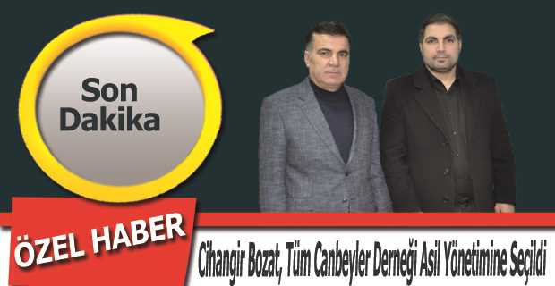 Cihangir Bozat, Tüm Canbeyler Derneği Asil Yönetimine Seçildi