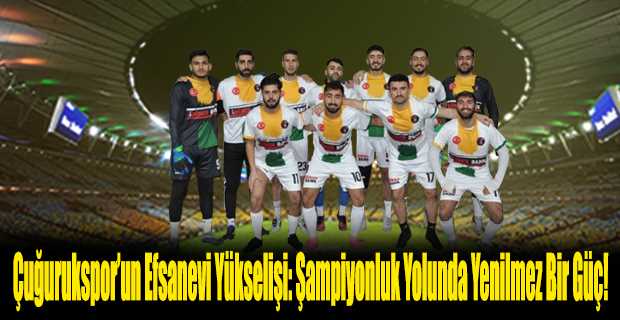 Çuğurukspor'un Efsanevi Yükselişi: Şampiyonluk Yolunda Yenilmez Bir Güç!