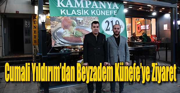 Cumali Yıldırım’dan Beyzadem Künefe’ye Ziyaret