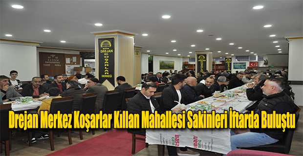 Drejan Merkez Koşarlar Kıllan Mahallesi Sakinleri İftarda Buluştu