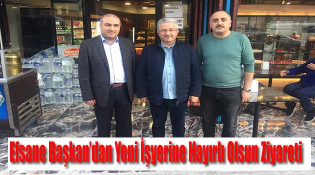 Efsane Başkan'dan Yeni İşyerine Hayırlı Olsun Ziyareti  