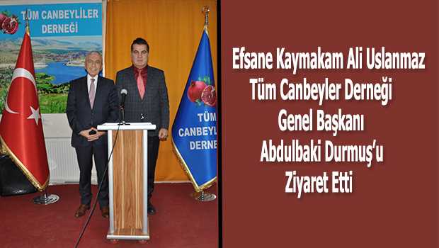 Efsane Kaymakam Ali Uslanmaz Tüm Canbeyler Derneği Genel Başkanı Abdulbaki Durmuş'u Ziyaret Etti