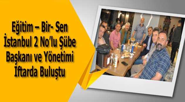 Eğitim - Bir- Sen İstanbul 2 No'lu Şübe Başkanı ve Yönetimi İftarda Buluştu 
