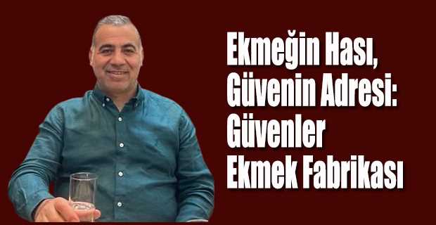 Ekmeğin Hası, Güvenin Adresi: Güvenler Ekmek Fabrikası