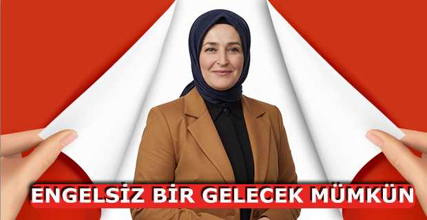 ENGELSİZ BİR GELECEK MÜMKÜN