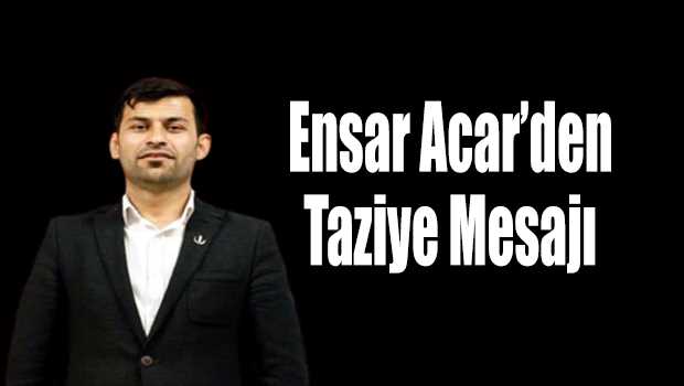 Ensar Acar'dan Taziye Mesajı 