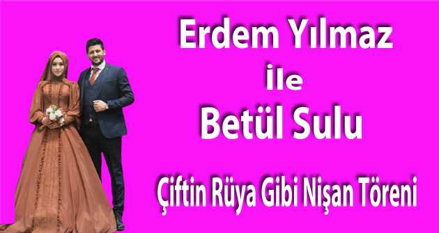 Erdem Yılmaz İle Betül Sulu Çiftin Rüya Gibi Nişan Töreni 