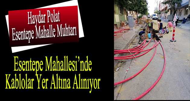 Esentepe Mahallesi'nde Kablolar Yer Altına Alınıyor 
