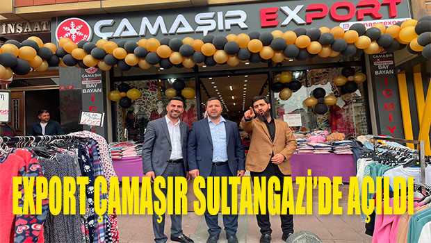 EXPORT ÇAMAŞIR SULTANGAZİ'DE AÇILDI 