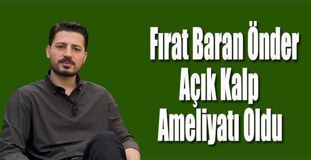 Fırat Baran Önder Açık Kalp Ameliyatı Oldu