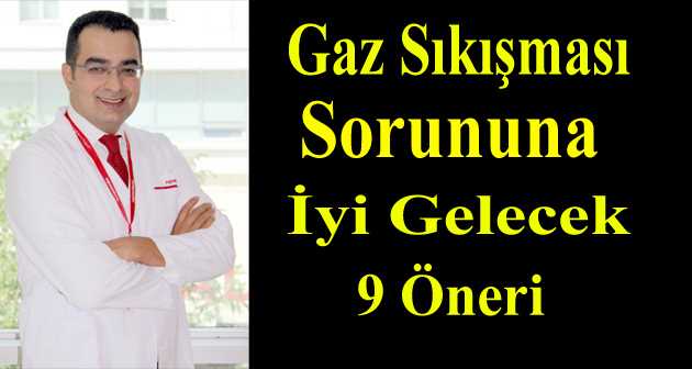 GAZ SIKIŞMASI SORUNUNA İYİ GELECEK 9 ÖNERİ