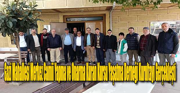  Gazi Mahallesi Merkez Camii Yapma ve Onarma Kuran Kursu Yaşatma Derneği Kurultayı Gerçekleşti