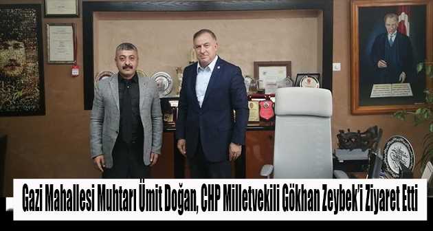 Gazi Mahallesi Muhtarı Ümit Doğan, CHP Milletvekili Gökhan Zeybek'i Ziyaret Etti 