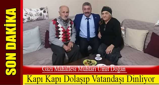 Gazi Mahallesi Muhtarı Ümit Doğan, Kapı Kapı Dolaşıp Vatandaşı Dinliyor 