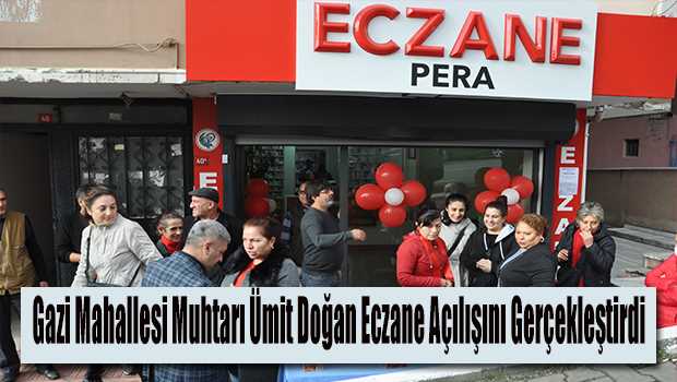 Gazi Mahallesi Muhtarı Ümit Doğan Eczane Açılışını Gerçekleştirdi