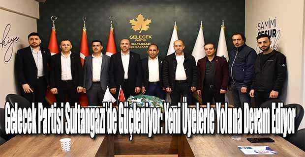 Gelecek Partisi Sultangazi’de Güçleniyor: Yeni Üyelerle Yoluna Devam Ediyor