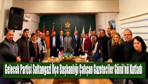 Gelecek Partisi Sultangazi İlçe Başkanlığı Çalışan Gazeteciler Günü'nü Kutladı 