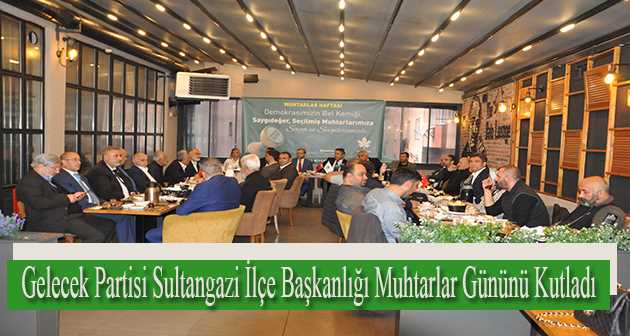 Gelecek Partisi Sultangazi İlçe Başkanlığı Muhtarlar Gününü Kutladı 