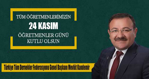 Genel Başkan Mevlüt Kandemir'den 24 Kasım Öğretmenler Günü Kutlama Mesajı 