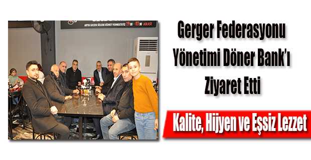 Gerger Federasyonu Yönetimi Döner Bank'ı Ziyaret Etti