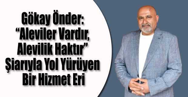 Gökay Önder: “Aleviler Vardır, Alevilik Haktır” Şiarıyla Yol Yürüyen Bir Hizmet Eri