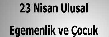 Gökmen Karakaş’tan 23 Nisan Kutlama Mesajı