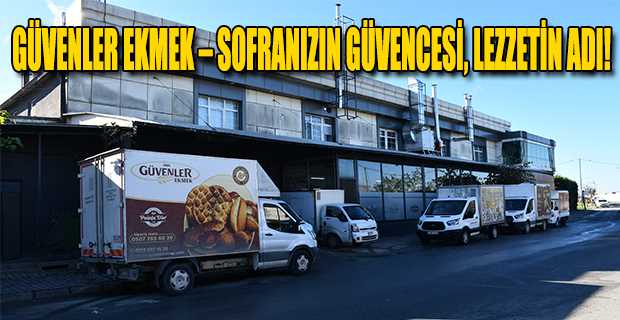  GÜVENLER EKMEK – SOFRANIZIN GÜVENCESİ, LEZZETİN ADI!