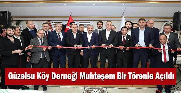 Güzelsu Köy Derneği Muhteşem Bir Törenle Açıldı 