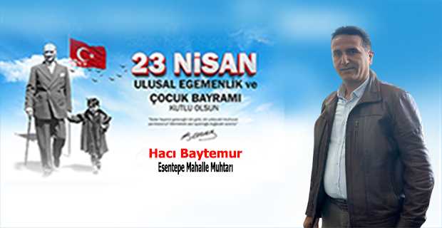 Hacı Baytemur’dan 23 Nisan Ulusal Egemenlik ve Çocuk Bayramı Mesajı