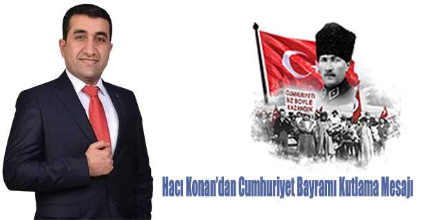 Hacı Konan’dan Cumhuriyet Bayramı Kutlama Mesajı