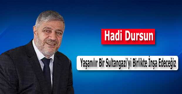 Hadi Dursun, Yaşanılır Bir Sultangazi'yi Birlikte İnşa Edeceğiz