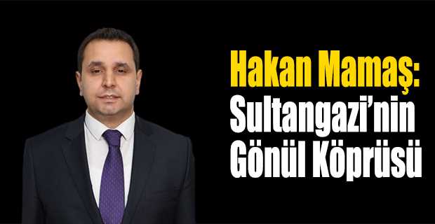 Hakan Mamaş: Sultangazi’nin Gönül Köprüsü