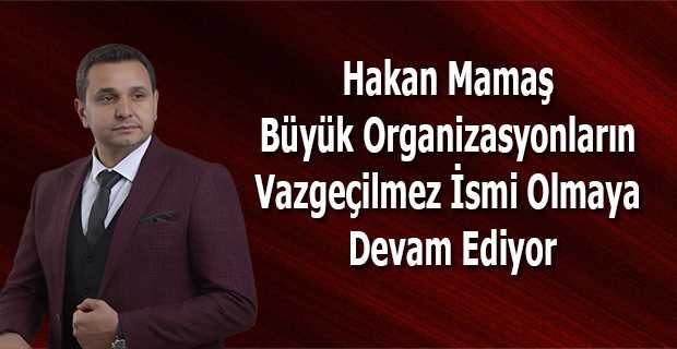 Hakan Mamaş Büyük Organizasyonların Vazgeçilmez İsmi Olmaya Devam Ediyor