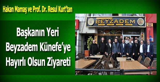 Hakan Mamaş ve Prof. Dr. Resul Kurt'tan Başkanın Yeri Beyzadem Künefe'ye Hayırlı Olsun Ziyareti