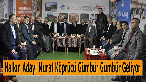 Halkın Adayı Murat Köprücü Gümbür Gümbür Geliyor