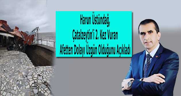 Harun Üstündağ, Çatalzeytin'i 2. Kez Vuran Afetten Dolayı Üzgün Olduğunu Açıkladı 