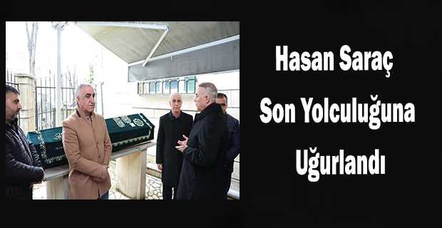 Hasan Saraç, Son Yolculuğuna uğurlandı