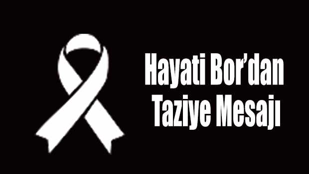 Hayati Bor'dan Taziye Mesajı 